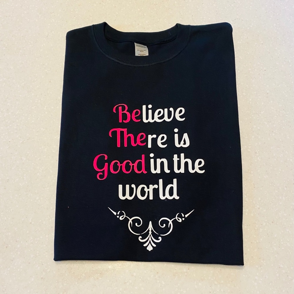 Brand new tee” BElive There is Good in this world”